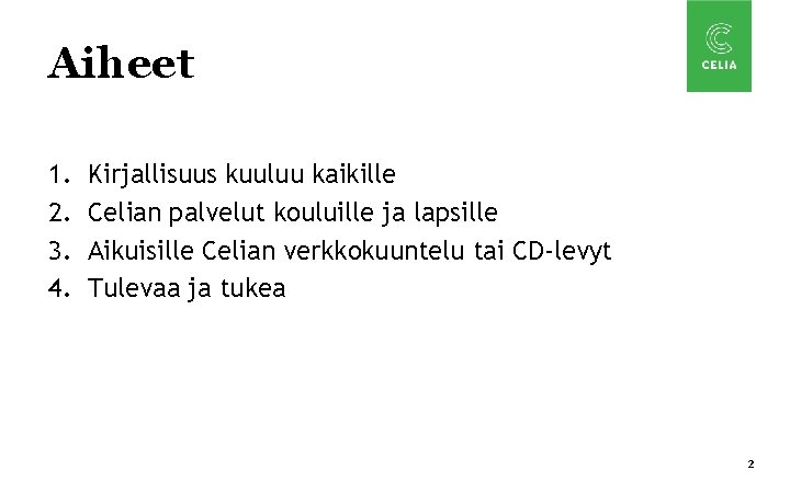 Aiheet 1. 2. 3. 4. Kirjallisuus kuuluu kaikille Celian palvelut kouluille ja lapsille Aikuisille