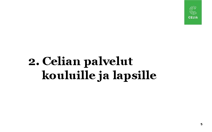 2. Celian palvelut kouluille ja lapsille 5 