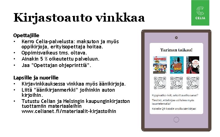 Kirjastoauto vinkkaa Opettajille • Kerro Celia-palvelusta: maksuton ja myös oppikirjoja, erityisopettaja hoitaa. • Oppimisvaikeus