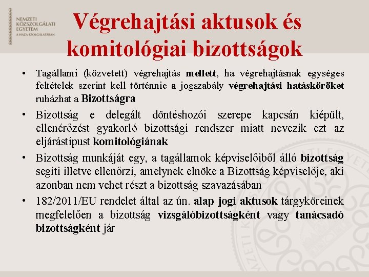 Végrehajtási aktusok és komitológiai bizottságok • Tagállami (közvetett) végrehajtás mellett, ha végrehajtásnak egységes feltételek