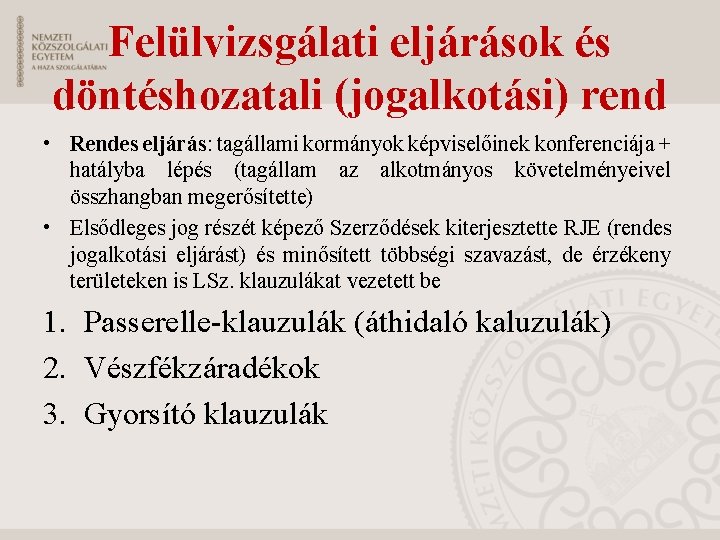 Felülvizsgálati eljárások és döntéshozatali (jogalkotási) rend • Rendes eljárás: tagállami kormányok képviselőinek konferenciája +