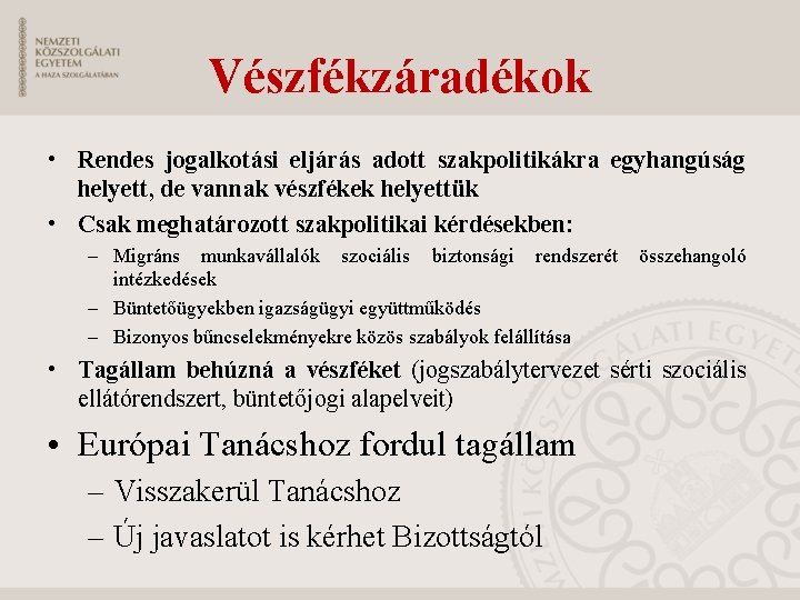 Vészfékzáradékok • Rendes jogalkotási eljárás adott szakpolitikákra egyhangúság helyett, de vannak vészfékek helyettük •