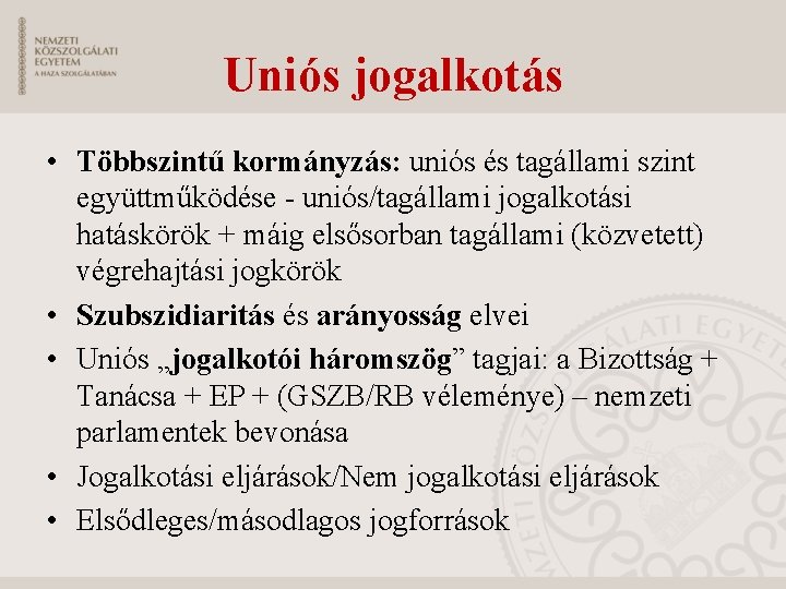 Uniós jogalkotás • Többszintű kormányzás: uniós és tagállami szint együttműködése - uniós/tagállami jogalkotási hatáskörök