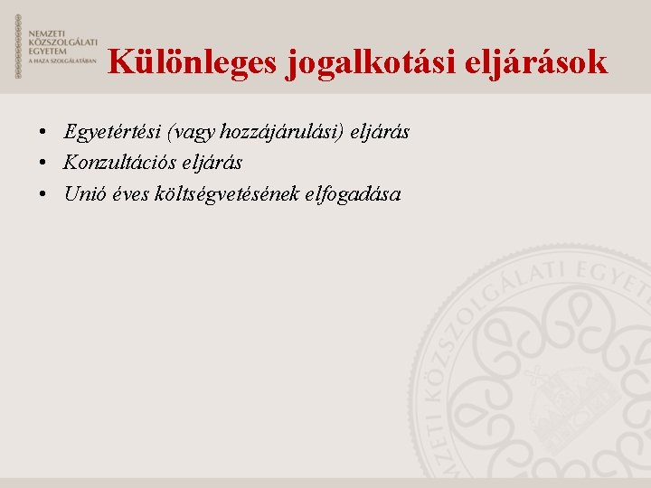 Különleges jogalkotási eljárások • Egyetértési (vagy hozzájárulási) eljárás • Konzultációs eljárás • Unió éves