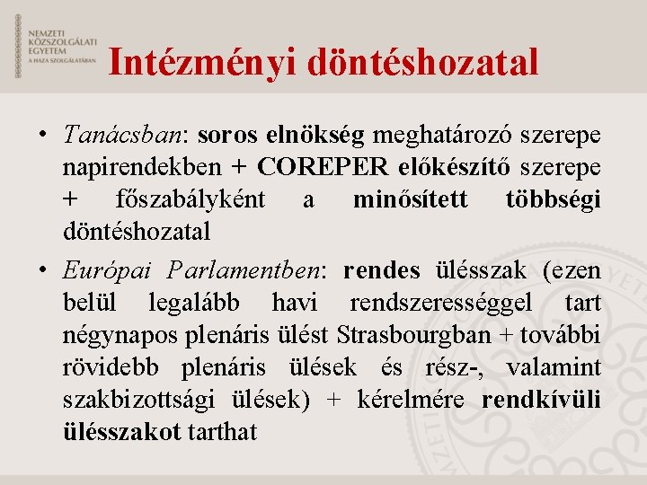 Intézményi döntéshozatal • Tanácsban: soros elnökség meghatározó szerepe napirendekben + COREPER előkészítő szerepe +