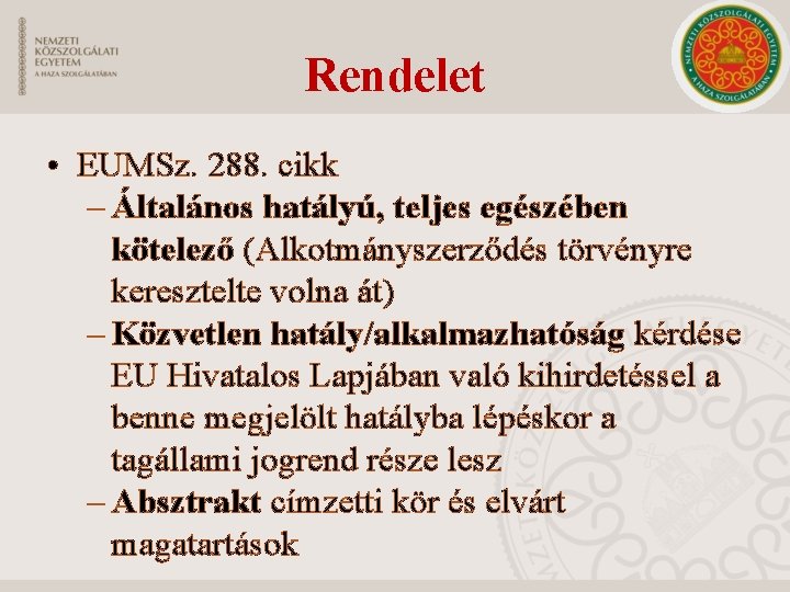 Rendelet • EUMSz. 288. cikk – Általános hatályú, teljes egészében kötelező (Alkotmányszerződés törvényre keresztelte