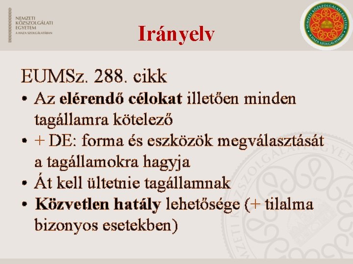 Irányelv EUMSz. 288. cikk • Az elérendő célokat illetően minden tagállamra kötelező • +