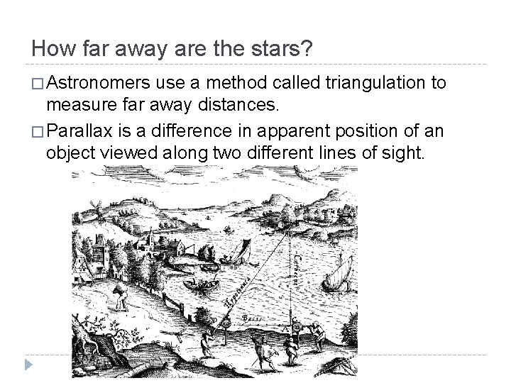 How far away are the stars? � Astronomers use a method called triangulation to