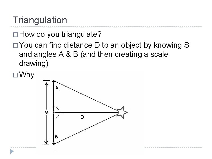 Triangulation � How do you triangulate? � You can find distance D to an