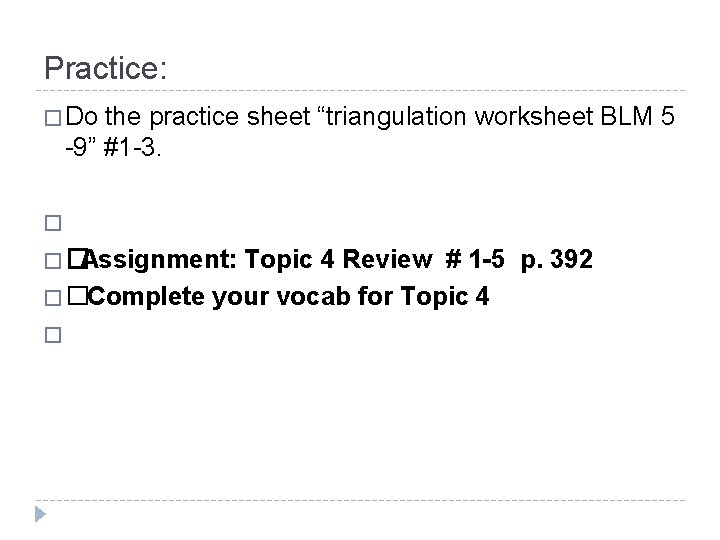 Practice: � Do the practice sheet “triangulation worksheet BLM 5 -9” #1 -3. �