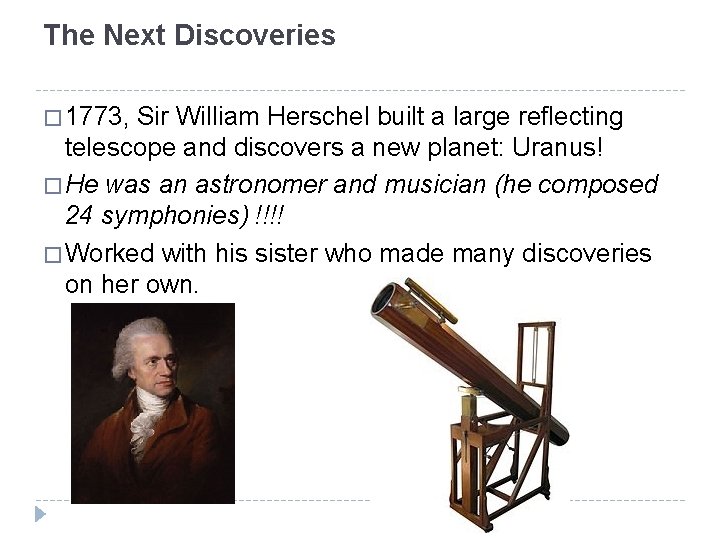 The Next Discoveries � 1773, Sir William Herschel built a large reflecting telescope and