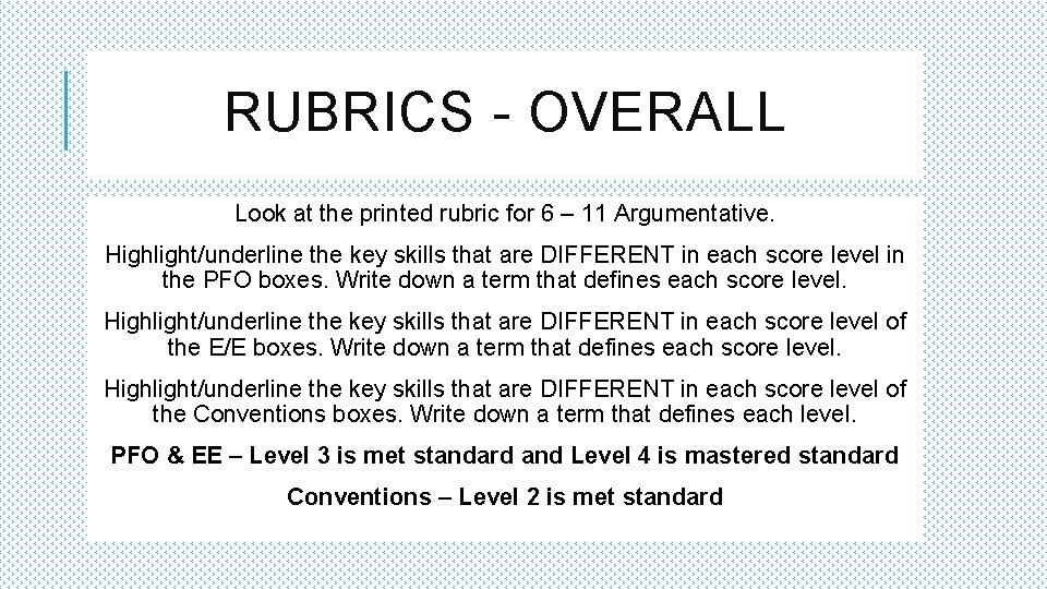 RUBRICS - OVERALL Look at the printed rubric for 6 – 11 Argumentative. Highlight/underline