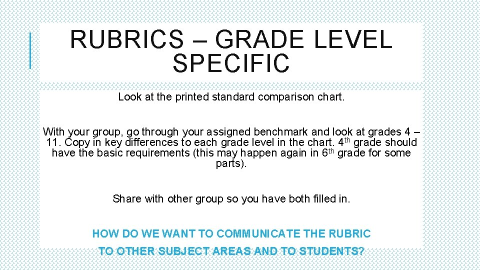 RUBRICS – GRADE LEVEL SPECIFIC Look at the printed standard comparison chart. With your
