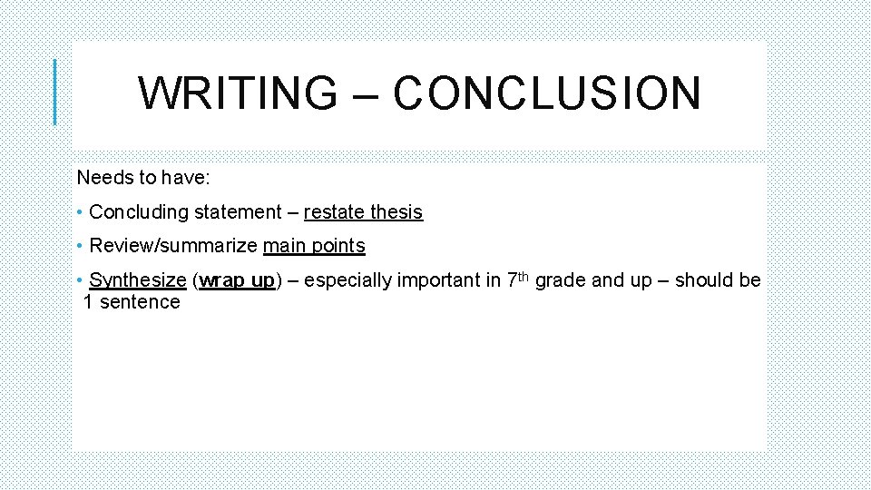 WRITING – CONCLUSION Needs to have: • Concluding statement – restate thesis • Review/summarize