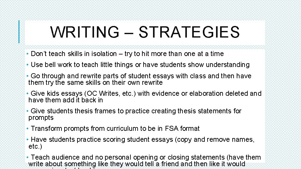 WRITING – STRATEGIES • Don’t teach skills in isolation – try to hit more