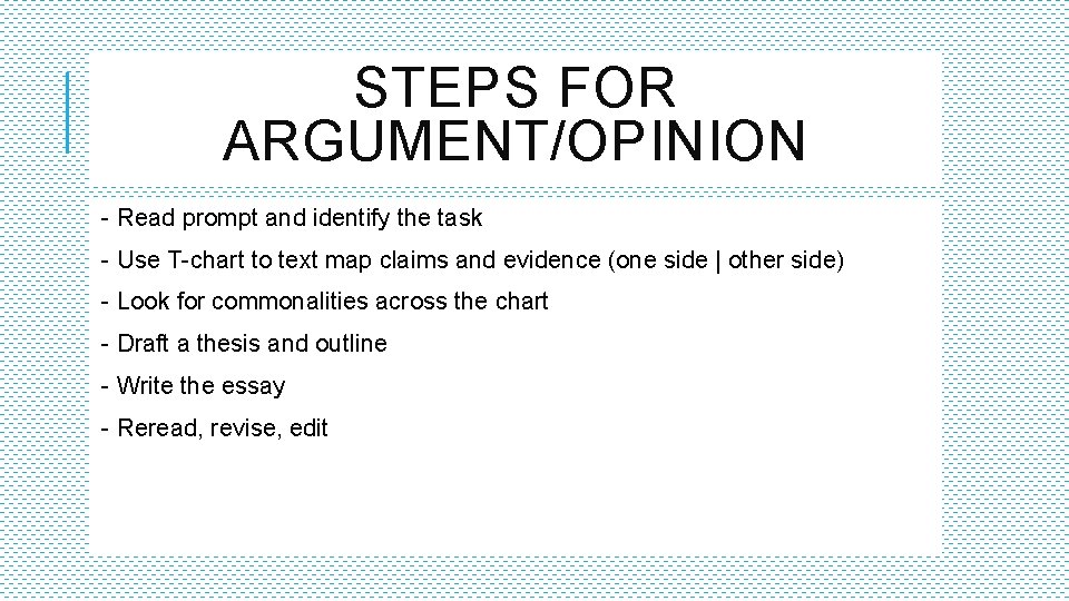 STEPS FOR ARGUMENT/OPINION - Read prompt and identify the task - Use T-chart to