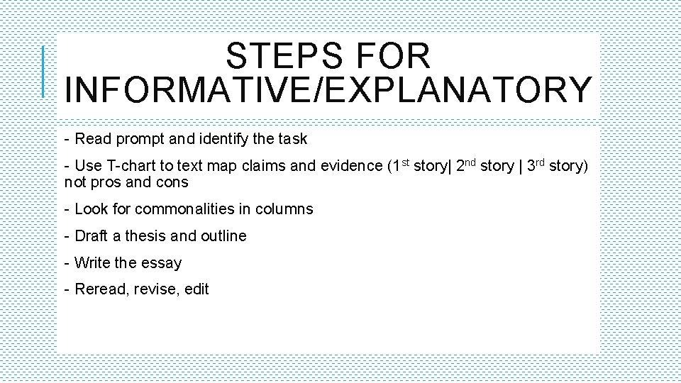 STEPS FOR INFORMATIVE/EXPLANATORY - Read prompt and identify the task - Use T-chart to