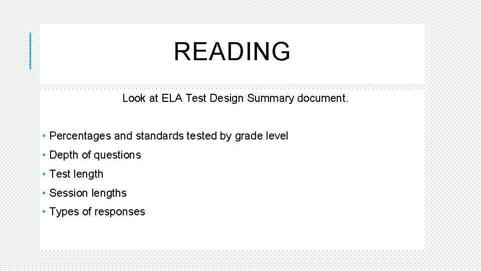 READING Look at ELA Test Design Summary document. • Percentages and standards tested by
