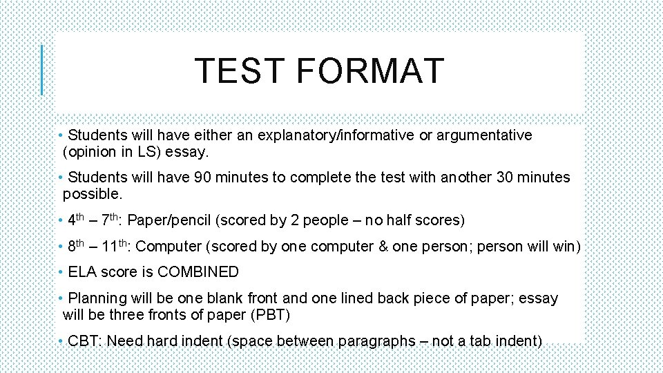 TEST FORMAT • Students will have either an explanatory/informative or argumentative (opinion in LS)