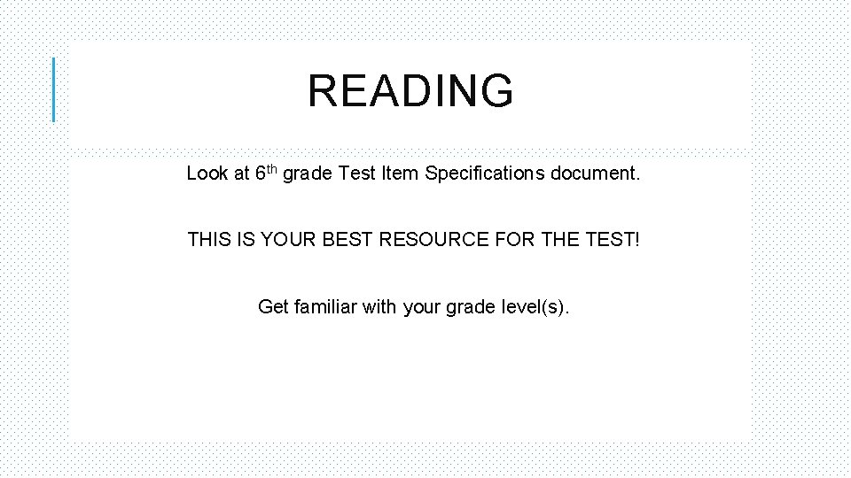 READING Look at 6 th grade Test Item Specifications document. THIS IS YOUR BEST