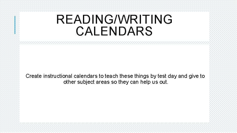 READING/WRITING CALENDARS Create instructional calendars to teach these things by test day and give