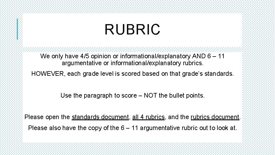 RUBRIC We only have 4/5 opinion or informational/explanatory AND 6 – 11 argumentative or