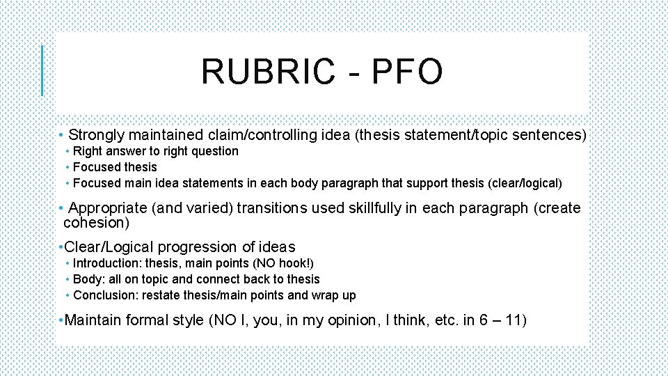 RUBRIC - PFO • Strongly maintained claim/controlling idea (thesis statement/topic sentences) • Right answer