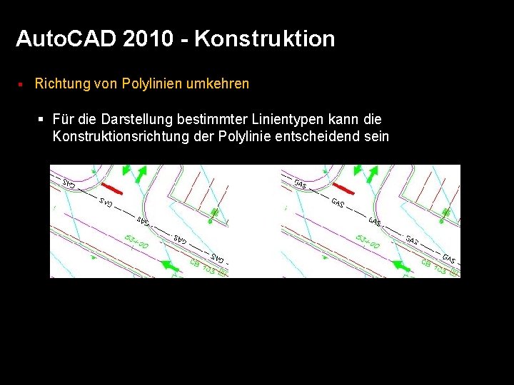 Auto. CAD 2010 - Konstruktion § Richtung von Polylinien umkehren § Für die Darstellung