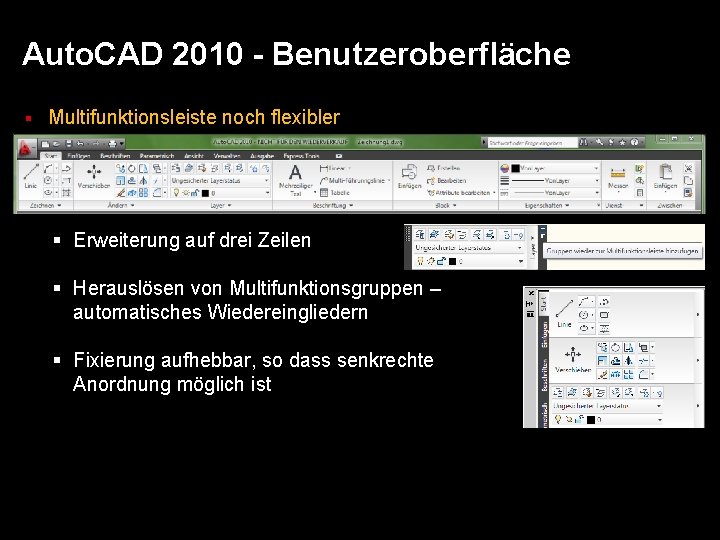 Auto. CAD 2010 - Benutzeroberfläche § Multifunktionsleiste noch flexibler § Erweiterung auf drei Zeilen