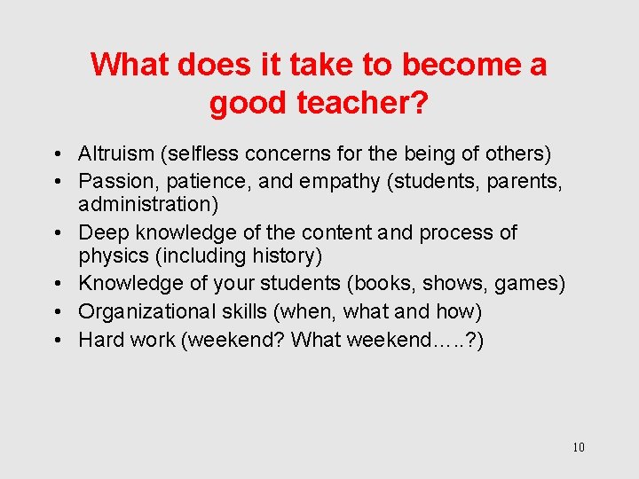 What does it take to become a good teacher? • Altruism (selfless concerns for