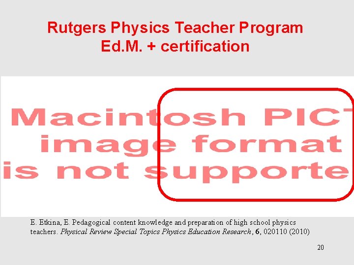 Rutgers Physics Teacher Program Ed. M. + certification E. Etkina, E. Pedagogical content knowledge