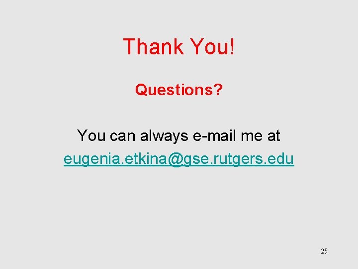 Thank You! Questions? You can always e-mail me at eugenia. etkina@gse. rutgers. edu 25