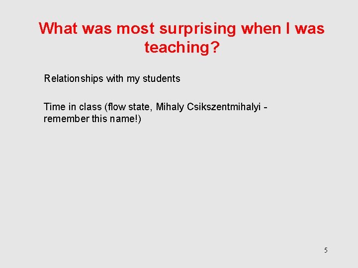 What was most surprising when I was teaching? Relationships with my students Time in