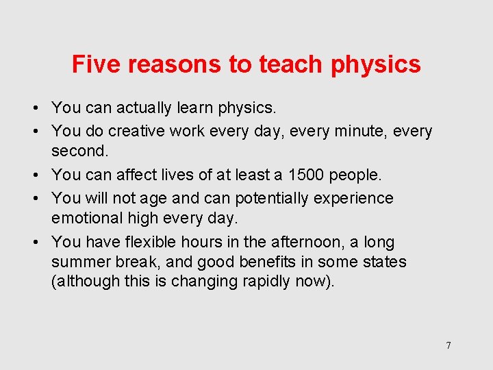 Five reasons to teach physics • You can actually learn physics. • You do