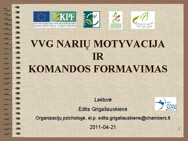 VVG NARIŲ MOTYVACIJA IR KOMANDOS FORMAVIMAS Lektorė Edita Grigaliauskienė Organizacijų psichologė, el. p. edita.