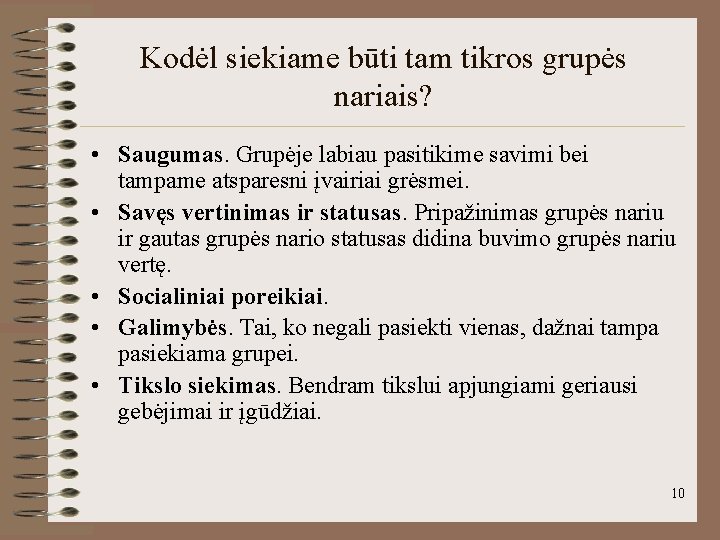 Kodėl siekiame būti tam tikros grupės nariais? • Saugumas. Grupėje labiau pasitikime savimi bei