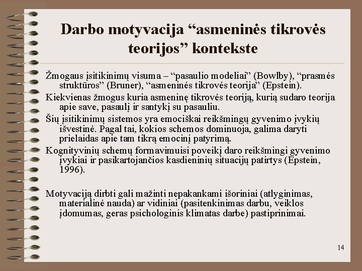 Darbo motyvacija “asmeninės tikrovės teorijos” kontekste Žmogaus įsitikinimų visuma – “pasaulio modeliai” (Bowlby), “prasmės