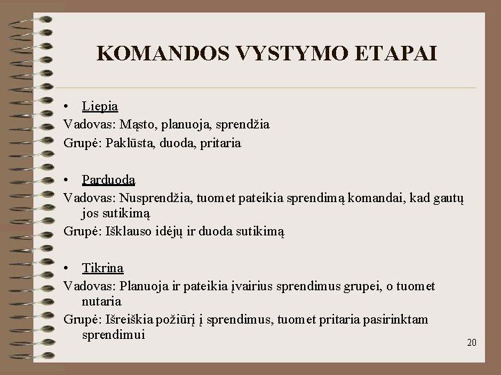 KOMANDOS VYSTYMO ETAPAI • Liepia Vadovas: Mąsto, planuoja, sprendžia Grupė: Paklūsta, duoda, pritaria •