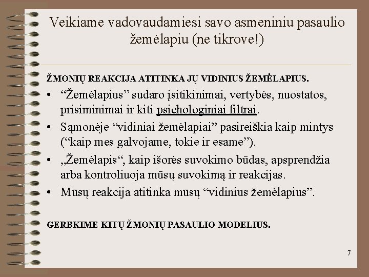 Veikiame vadovaudamiesi savo asmeniniu pasaulio žemėlapiu (ne tikrove!) ŽMONIŲ REAKCIJA ATITINKA JŲ VIDINIUS ŽEMĖLAPIUS.