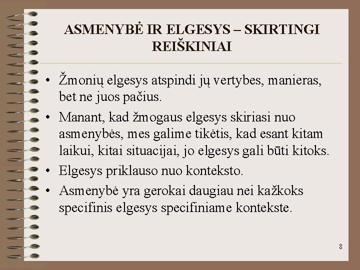 ASMENYBĖ IR ELGESYS – SKIRTINGI REIŠKINIAI • Žmonių elgesys atspindi jų vertybes, manieras, bet