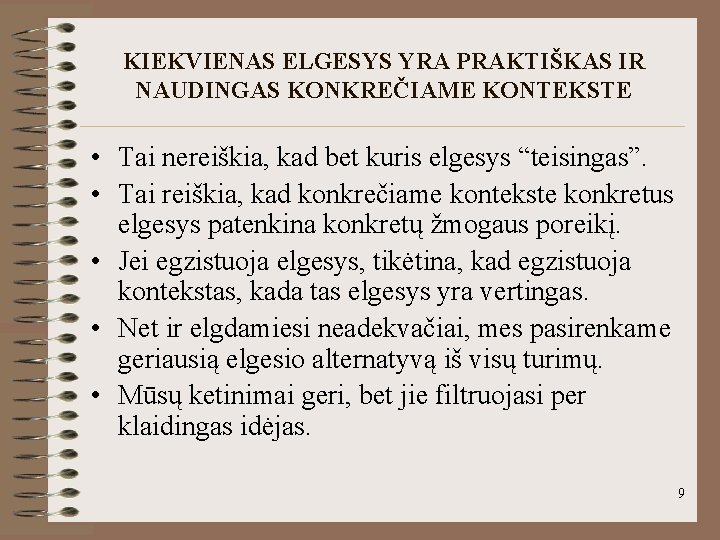 KIEKVIENAS ELGESYS YRA PRAKTIŠKAS IR NAUDINGAS KONKREČIAME KONTEKSTE • Tai nereiškia, kad bet kuris