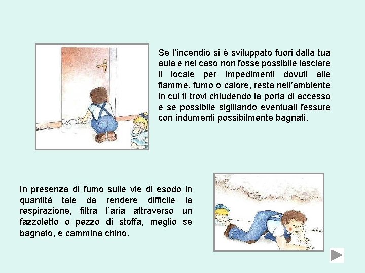 Se l’incendio si è sviluppato fuori dalla tua aula e nel caso non fosse