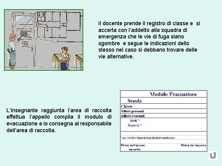 Il docente prende il registro di classe e si accerta con l’addetto alla squadra