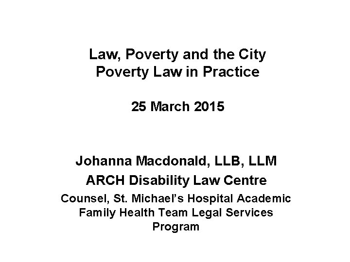 Law, Poverty and the City Poverty Law in Practice 25 March 2015 Johanna Macdonald,