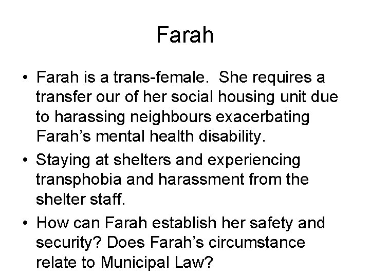 Farah • Farah is a trans-female. She requires a transfer our of her social