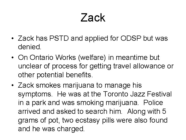 Zack • Zack has PSTD and applied for ODSP but was denied. • On