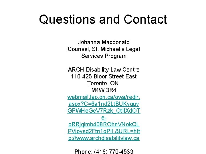 Questions and Contact Johanna Macdonald Counsel, St. Michael’s Legal Services Program ARCH Disability Law