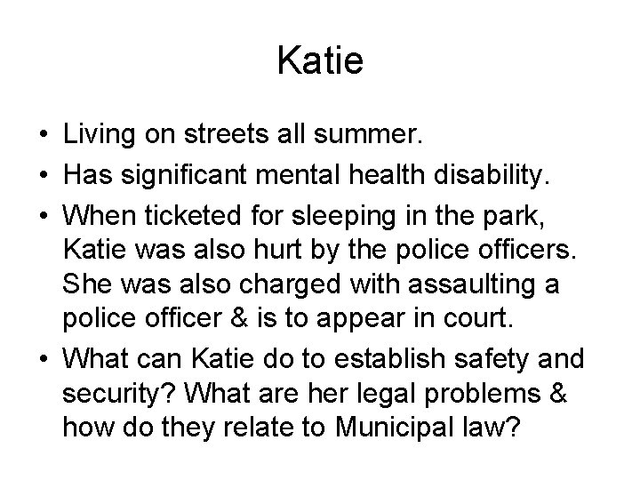 Katie • Living on streets all summer. • Has significant mental health disability. •