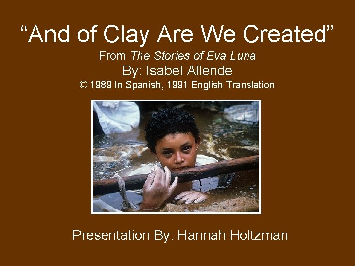 “And of Clay Are We Created” From The Stories of Eva Luna By: Isabel