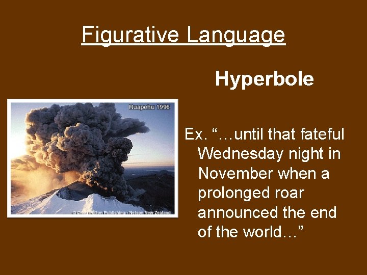 Figurative Language Hyperbole Ex. “…until that fateful Wednesday night in November when a prolonged